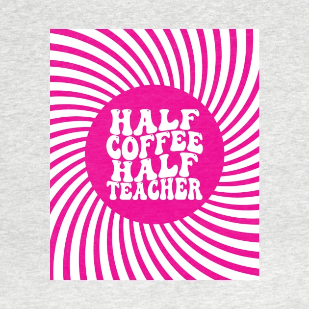 Half Coffee Half Teacher Groovy Inspirational Quotes Teacher by KB Badrawino
